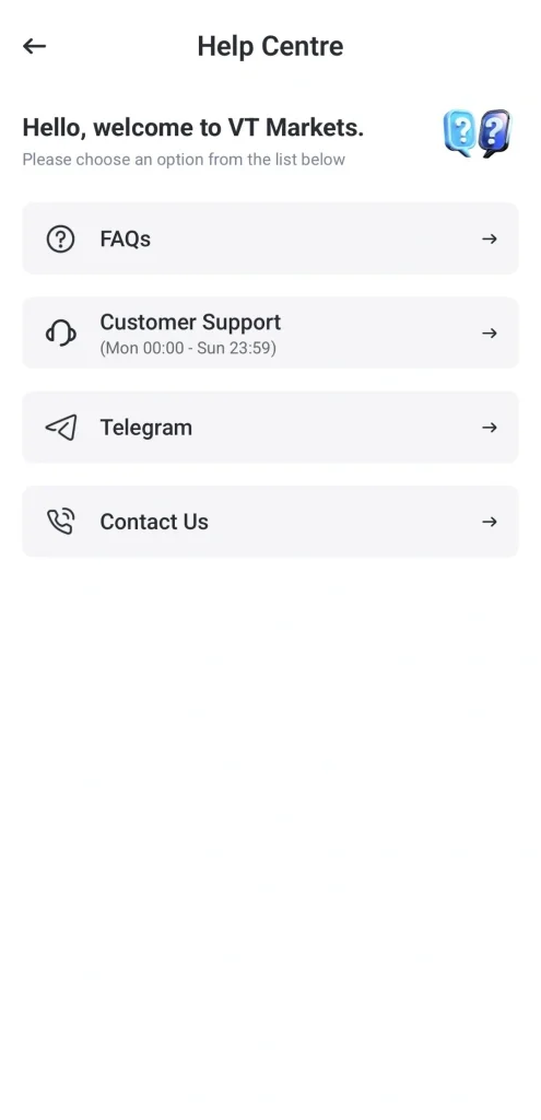 image 2 VT Markets Help Centre menu showing four options FAQs Customer Support Mon 0000Sun 2359 Telegram and Contact Us each with a right arrow indicating navigation